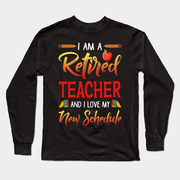 I_m A Retired Teacher And I Love My New Schedule T-shirt Long Sleeve T-Shirt by Bensonn
